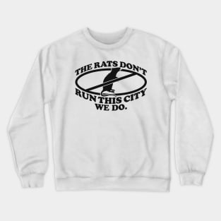 the rats don't run this city we do Crewneck Sweatshirt